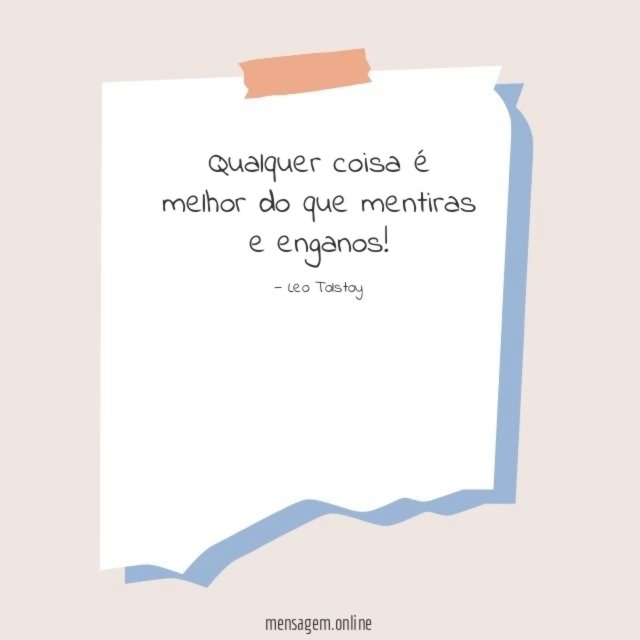 Qualquer coisa é melhor do que mentiras e enganos