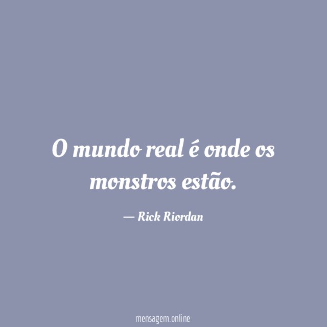 O mundo real é onde os monstros estão