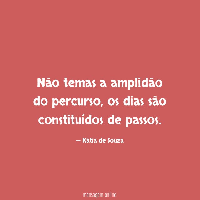 Não temas a amplidão do percurso