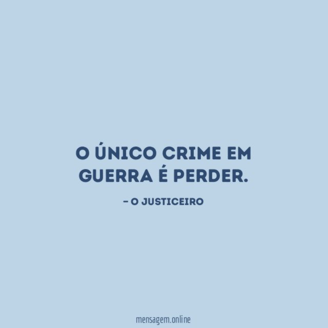 O único crime em guerra é perder