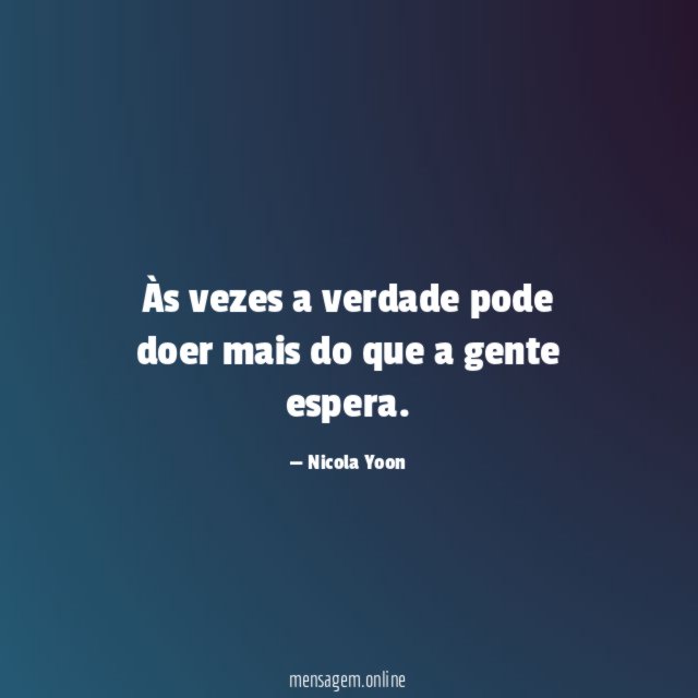 Às vezes a verdade pode doer mais do que a gente espera