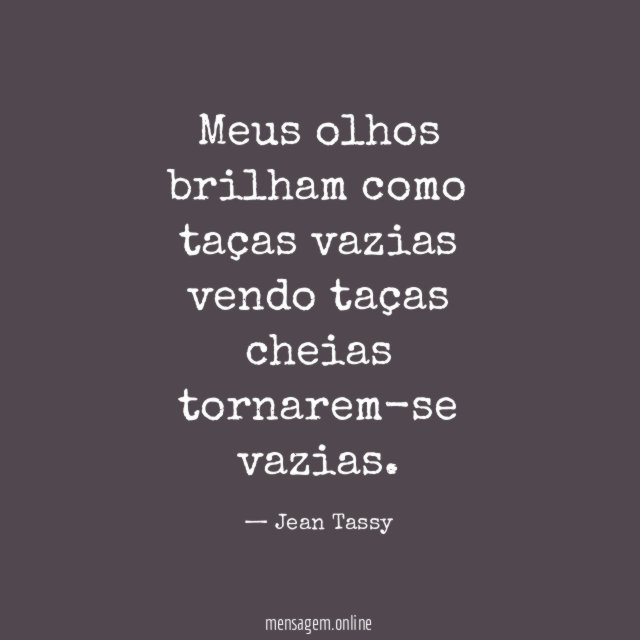 Meus olhos brilham como taças vazias vendo taças