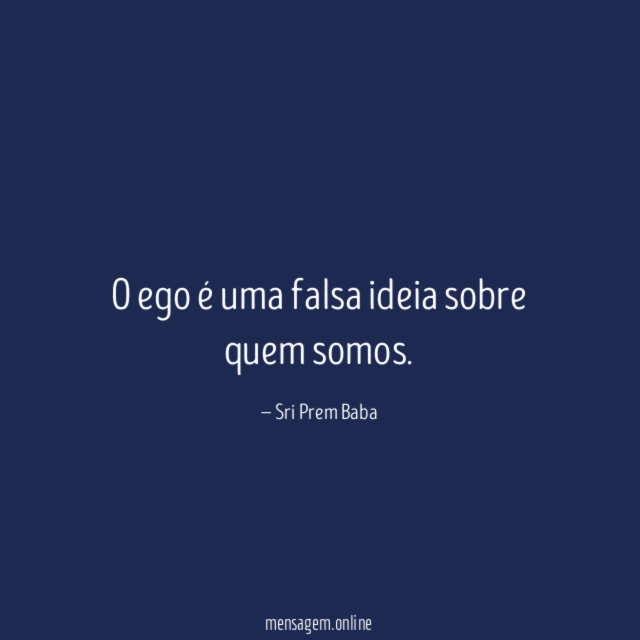 O ego é uma falsa ideia sobre quem somos