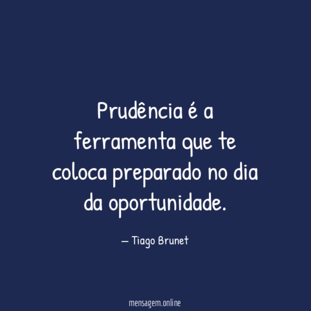 Prudência é a ferramenta que te coloca preparado no dia da oportunidade