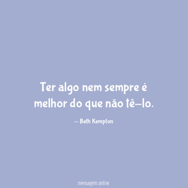 Ter algo nem sempre é melhor do que não tê-lo