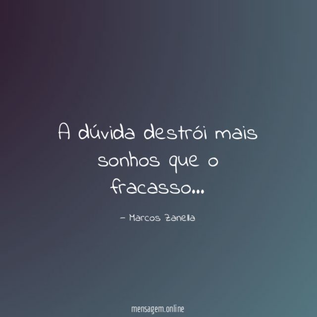 A dúvida destrói mais sonhos que o fracasso