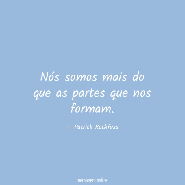 Nós somos mais do que as partes que nos formam