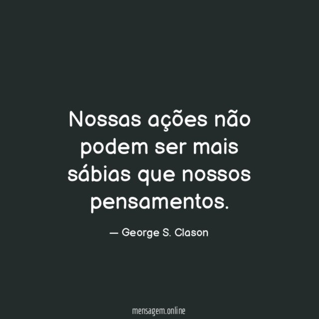 Nossas ações não podem ser mais sábias que