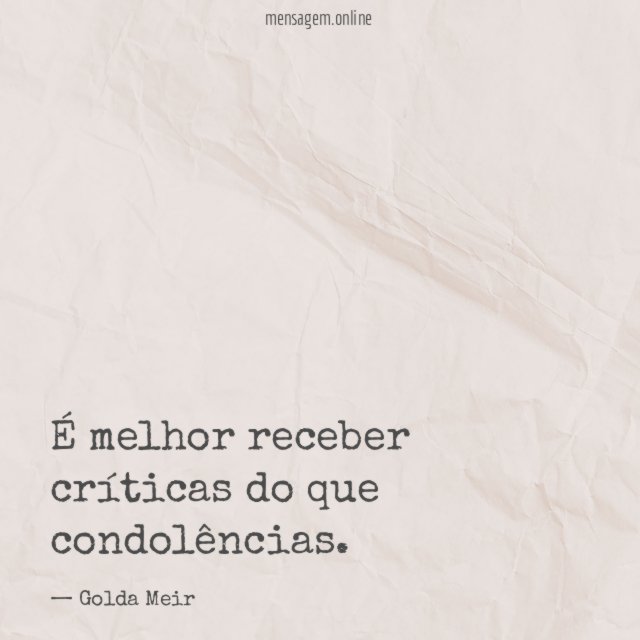 É melhor receber críticas do que condolências