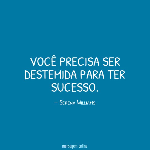 Você precisa ser destemida para ter sucesso