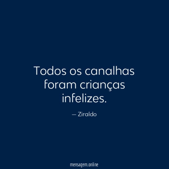 Todos os canalhas foram crianças infelizes