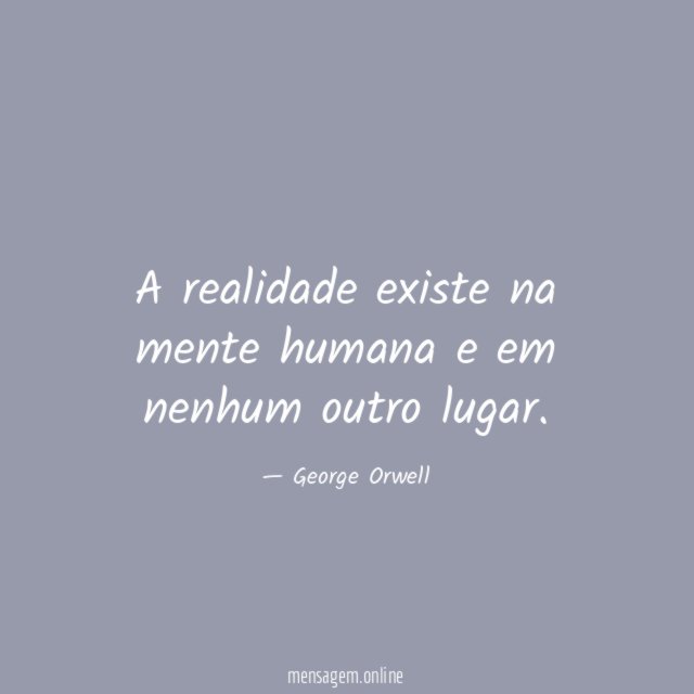 A realidade existe na mente humana e em nenhum outro lugar