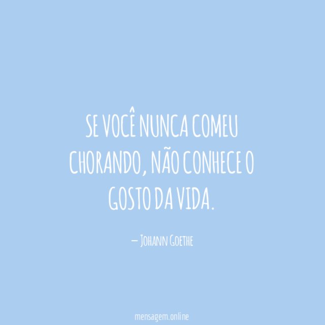Se você nunca comeu chorando