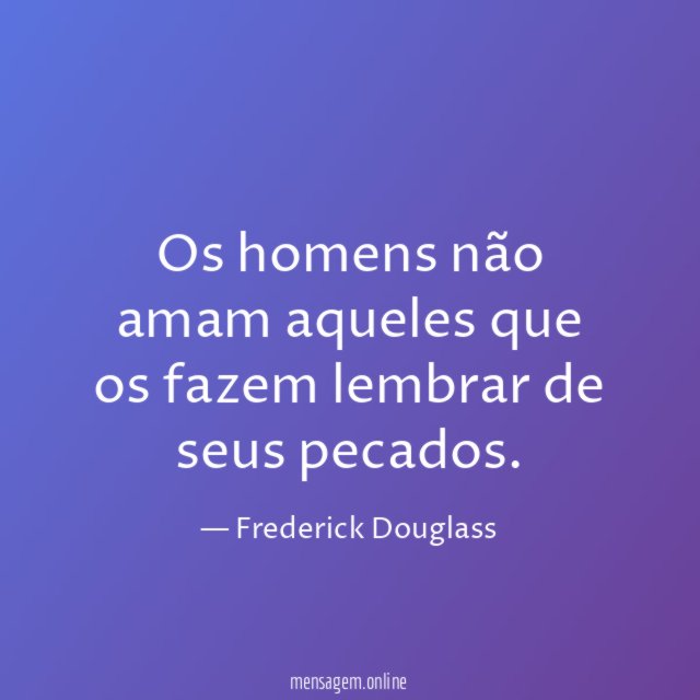 Os homens não amam aqueles que os fazem