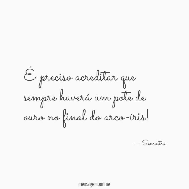 É preciso acreditar que sempre haverá um pote