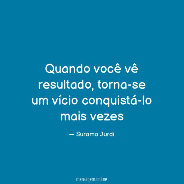 Quando você vê resultado