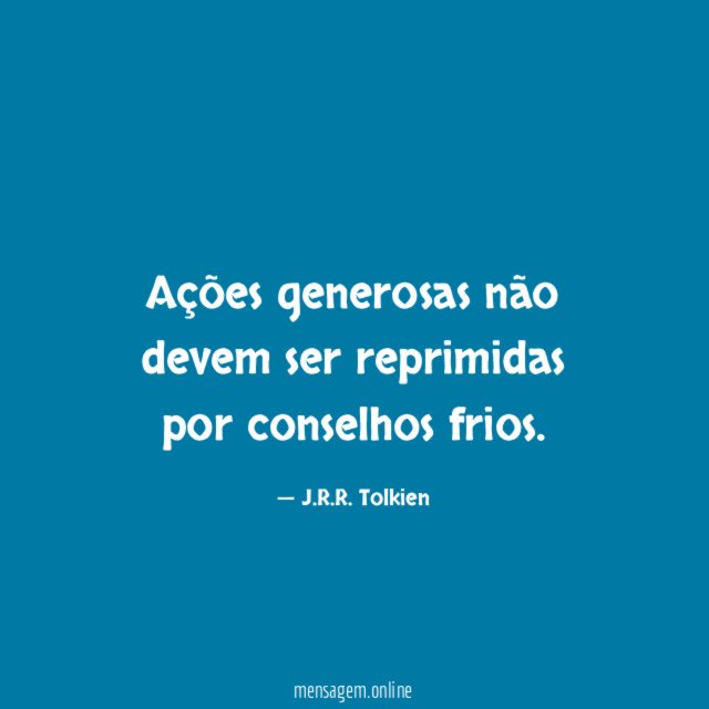 Ações generosas não devem ser reprimidas por conselhos frios