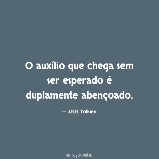 O auxílio que chega sem ser esperado é duplamente abençoado