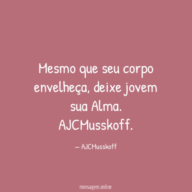 Mesmo que seu corpo envelheça