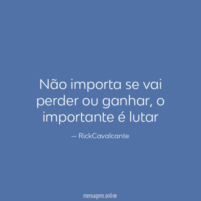 Não importa se vai perder ou ganhar