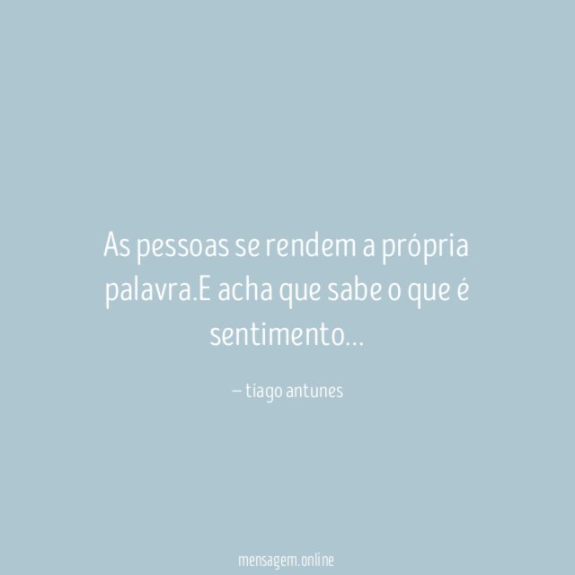 As pessoas se rendem a própria palavra