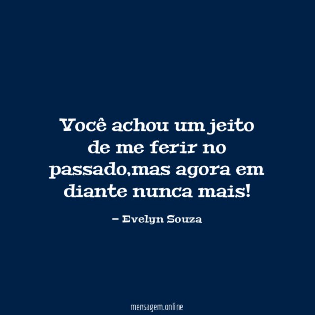 Você achou um jeito de me ferir no passado