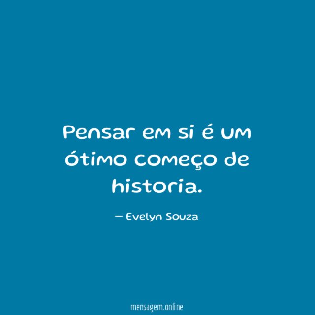 Pensar em si é um ótimo começo de historia
