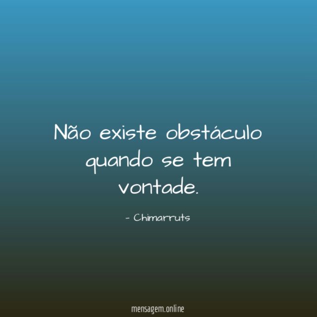 Não existe obstáculo quando se tem vontade
