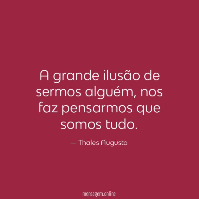 A grande ilusão de sermos alguém