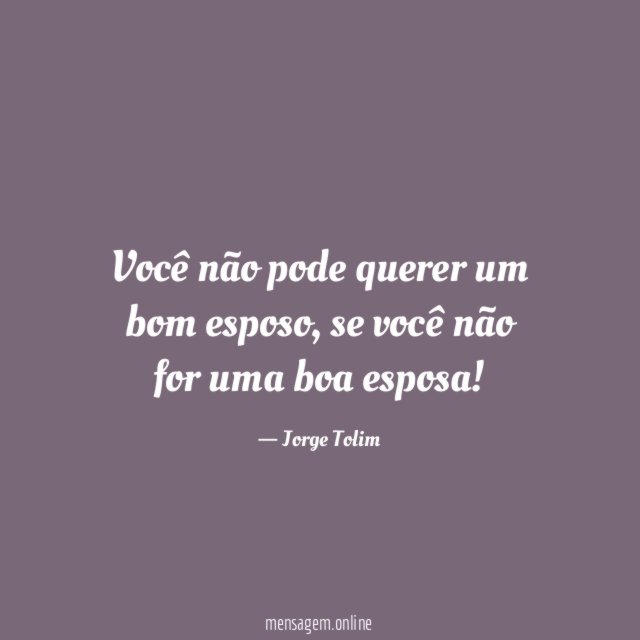 Você não pode querer um bom esposo