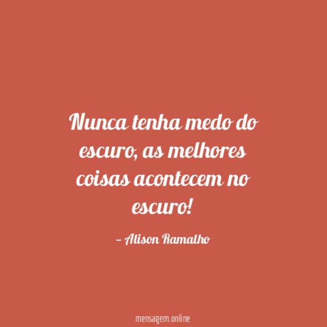 Nunca tenha medo do escuro