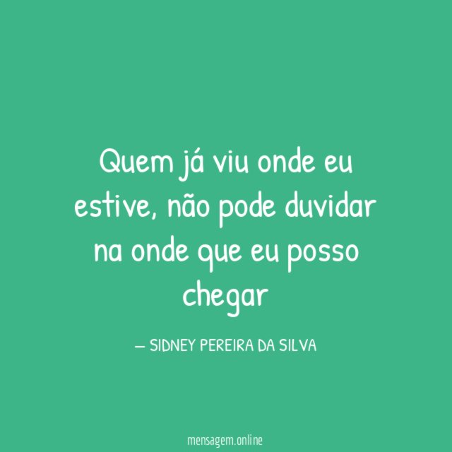 Quem já viu onde eu estive