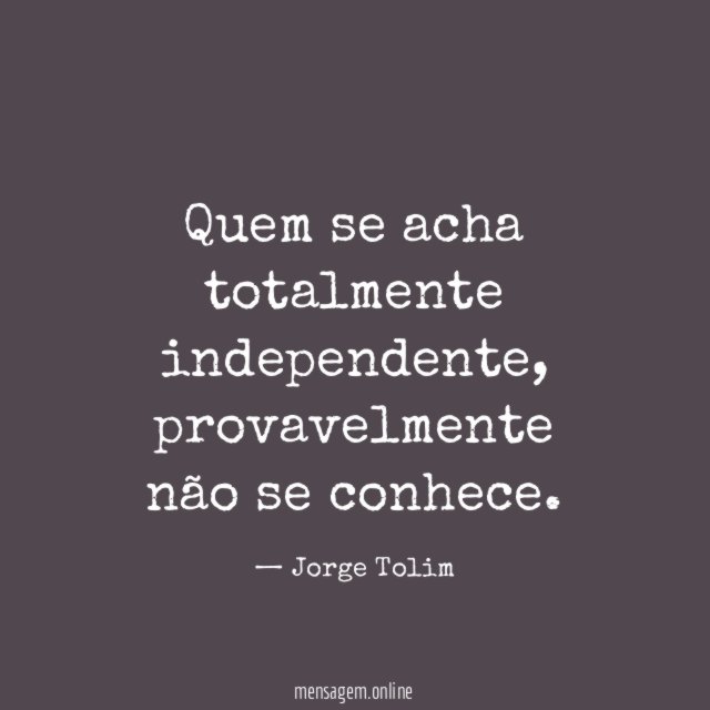 Quem se acha totalmente independente