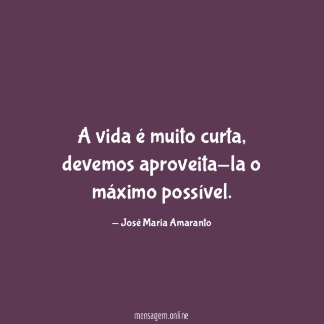 A vida é muito curta