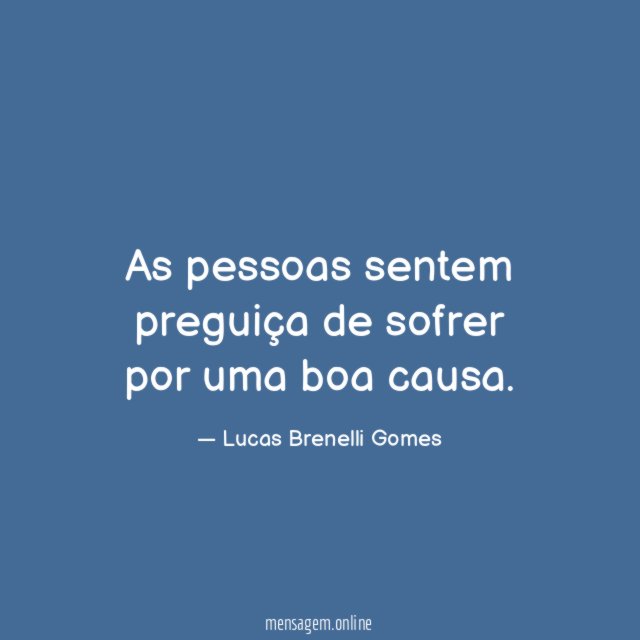 As pessoas sentem preguiça de sofrer por uma boa causa