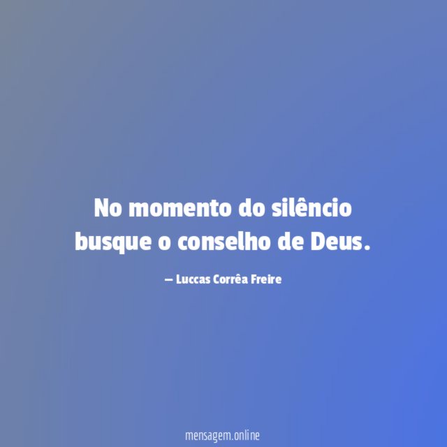 No momento do silêncio busque o conselho de Deus