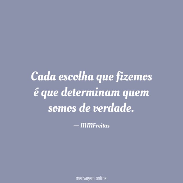 Cada escolha que fizemos é que determinam quem somos de verdade