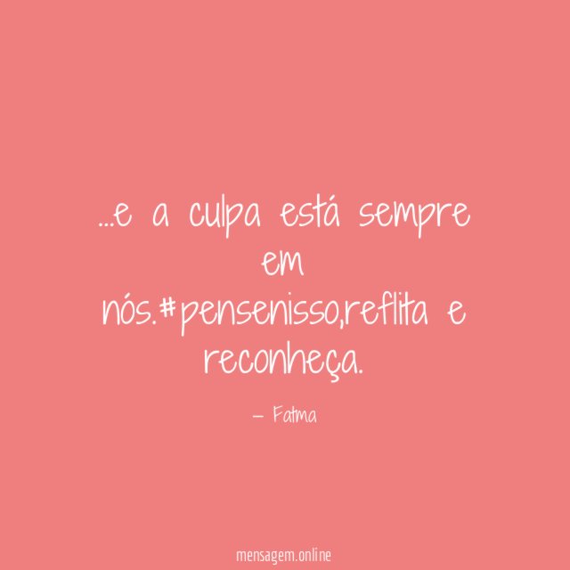 e a culpa está sempre em nós