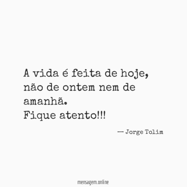 A vida é feita de hoje