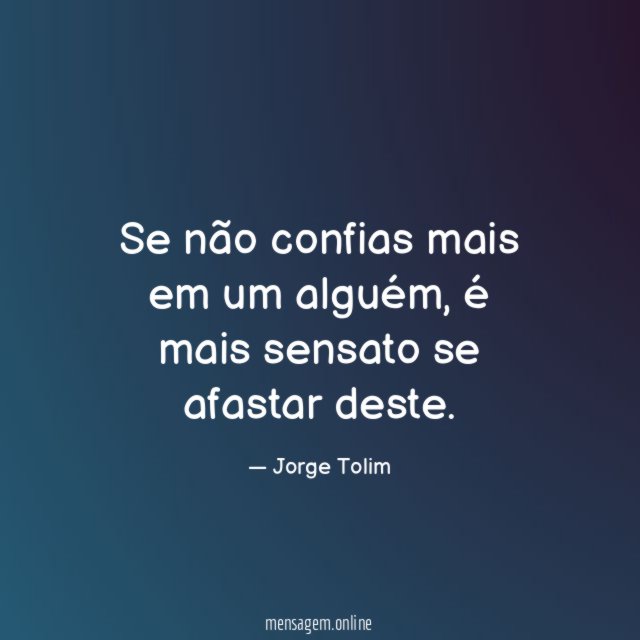 Se não confias mais em um alguém