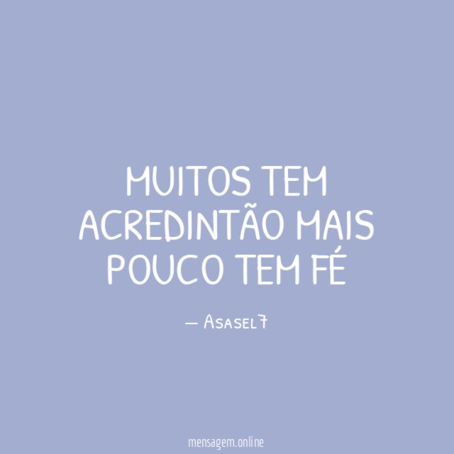 MUITOS TEM ACREDINTÃO MAIS POUCO TEM FÉ