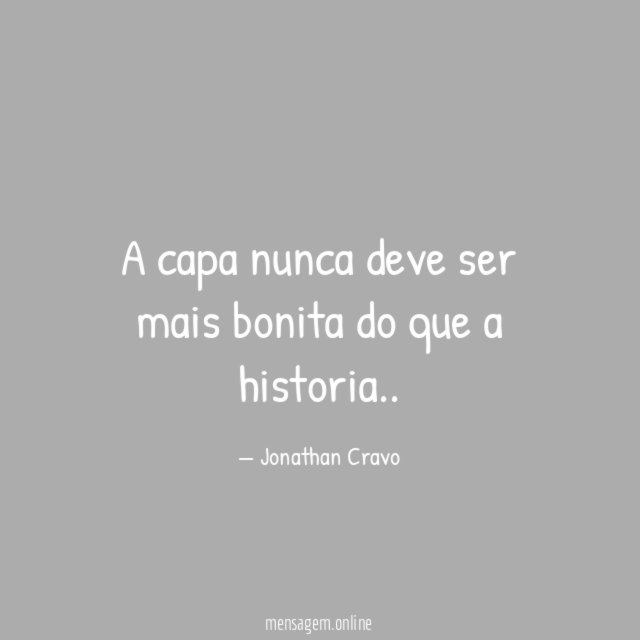 A capa nunca deve ser mais bonita do que a historia