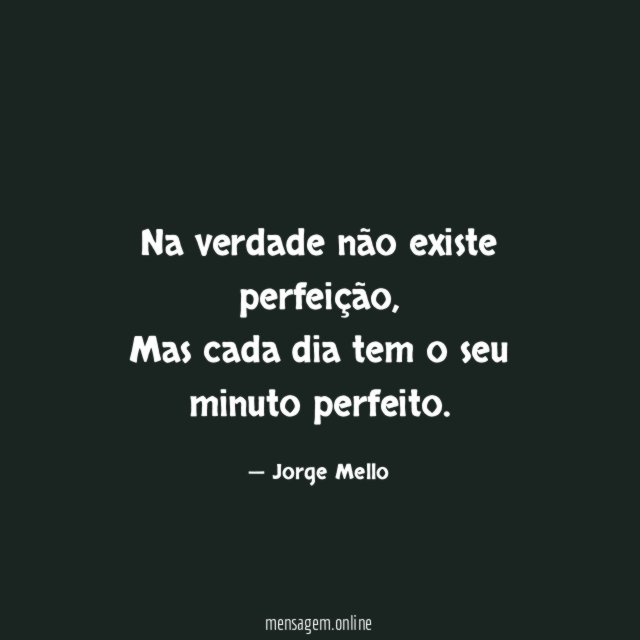 Na verdade não existe perfeição