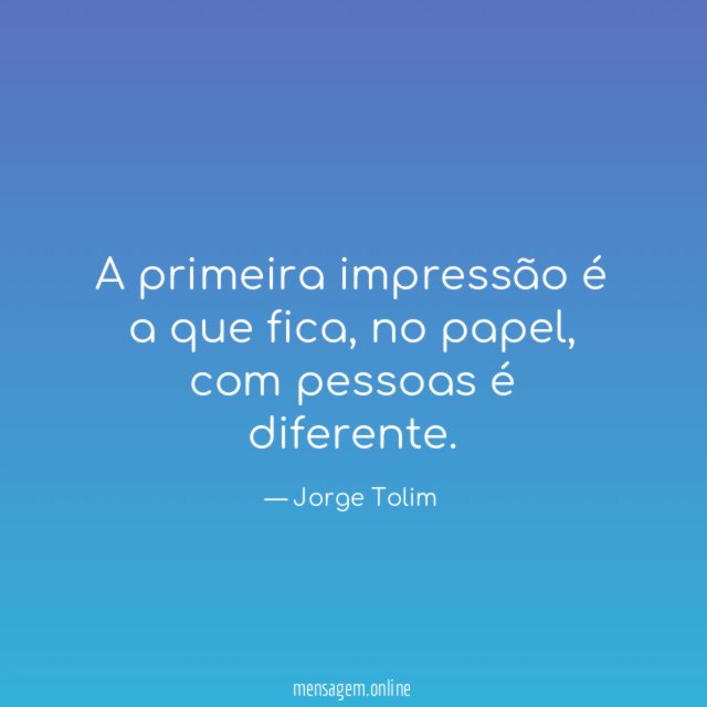 A primeira impressão é a que fica
