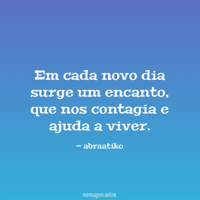 Em cada novo dia surge um encanto