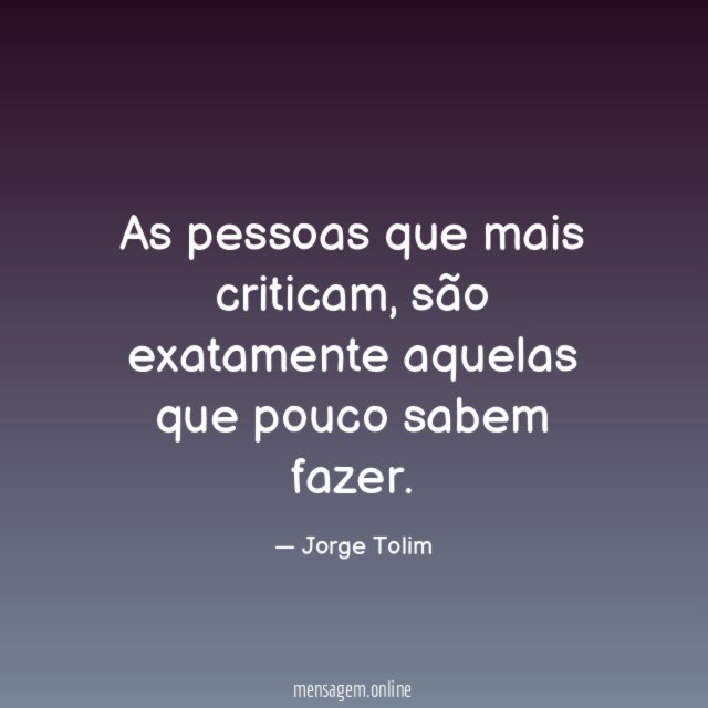 As pessoas que mais criticam