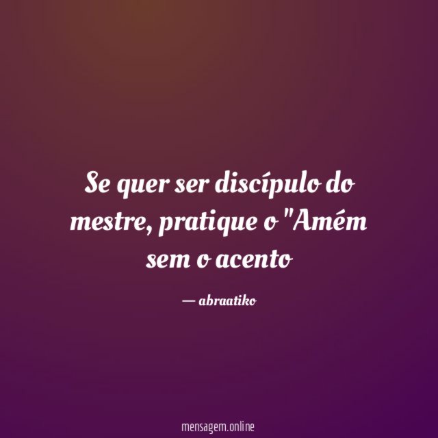 Se quer ser discípulo do mestre