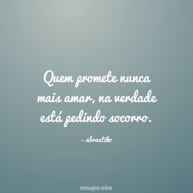 Quem promete nunca mais amar