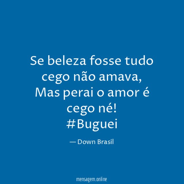 Se beleza fosse tudo cego não amava
