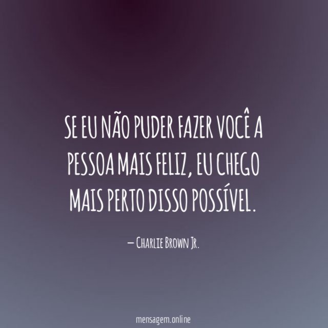 Se eu não puder fazer você a pessoa mais feliz